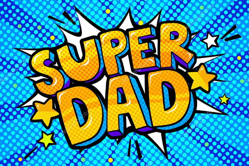 Super dad message in sound speech bubble in pop art style. Happy Father's Day celebration. Sound bubble speech word cartoon expression vector illustration.