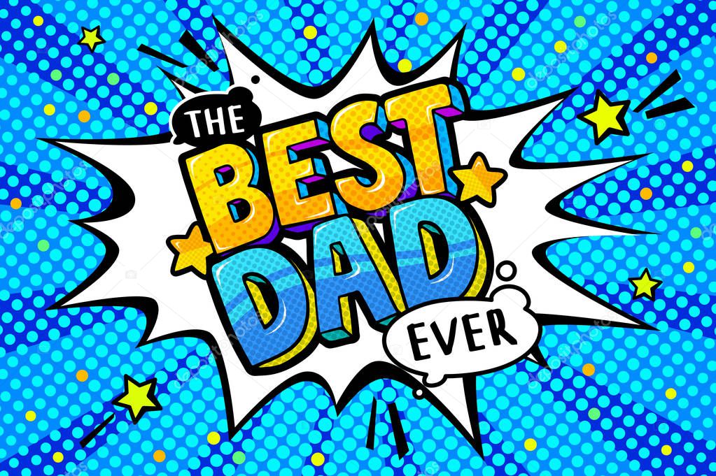 Best dad message in sound speech bubble. Happy Father's Day celebration. Sound bubble speech word cartoon expression vector illustration.