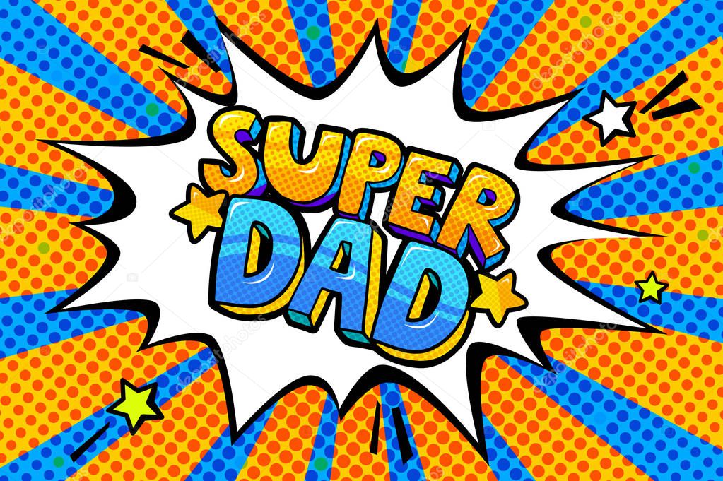 Super dad message in sound speech bubble in pop art style