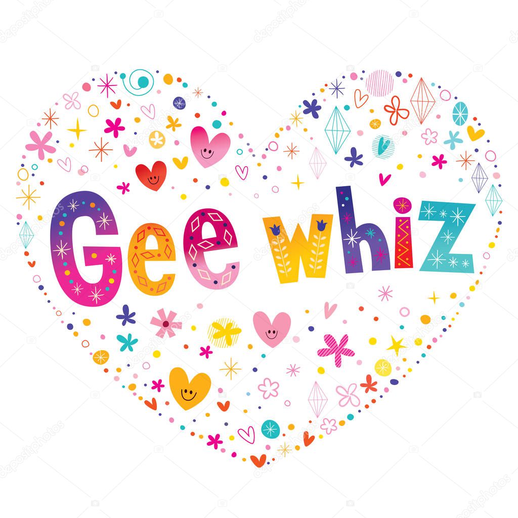 Gee whiz phrase heart shaped type lettering vector design