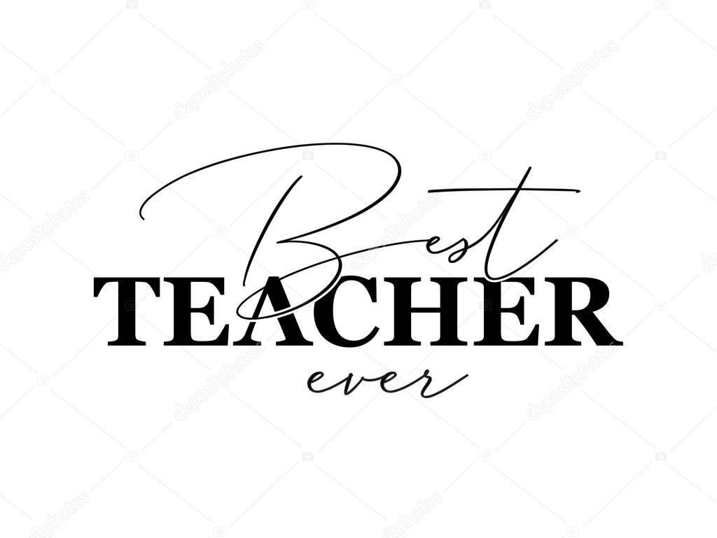 Best teacher ever. Hand lettering design poster ranking professional highest degree, most excellent career result. Vector illustration on white background