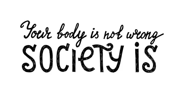 あなたの体は間違っていません。社会は. — ストックベクタ