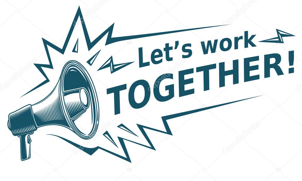 Lets work together - advertising sign with megaphone