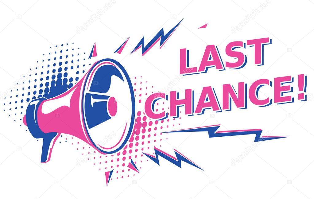 Last chance - advertising sign with megaphone