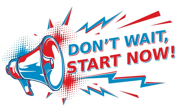 Don Wait Start Now Motivation Sign Megaphone — стоковый вектор