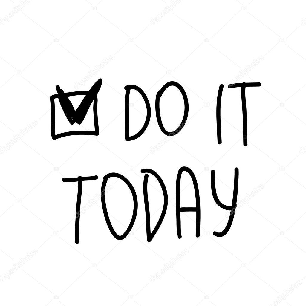 Hand drawn vector lettering isolated on the white background. hand written words: Do it today.