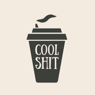 Cup of coffee. Poster coffee cup with hand drawn lettering Eat Sleep Roast Repeat and Cool Shit.