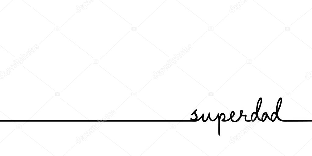 Superdad - continuous one black line with word. Minimalistic drawing of phrase illustration
