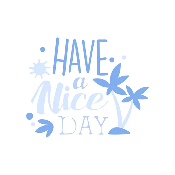 Have a Nice Day, positive quote, hand wriiten lettering motivational slogan vector Illustration on a white background — Stock Vector