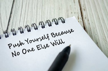 Kendini zorla çünkü başka kimse not defteri yazmayacak.