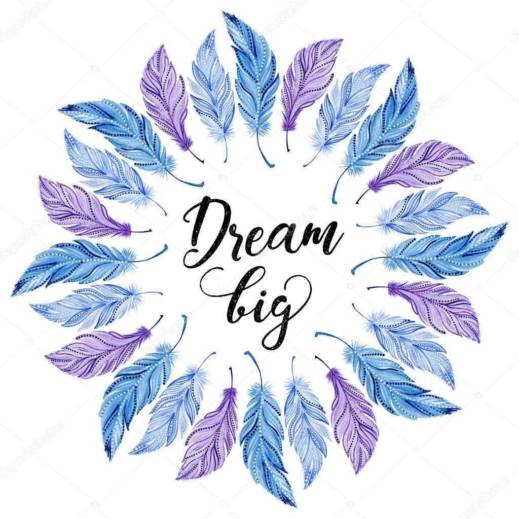 Watercolor wreath of feathers with the text Dream big. Boho style frame. Hand-drawn circular pattern