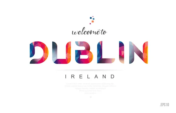 Dublin Rlanda Hoş Geldiniz Kartı Mektup Tasarım Renkli Gökkuşağı Renkli — Stok Vektör