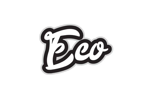 Eco Рукописный Текст Типографского Дизайна Черно Белом Цвете Использован Логотипа — стоковый вектор
