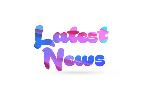 Palabra Las Últimas Noticias Con Color Azul Rosado Conveniente Para — Vector de stock