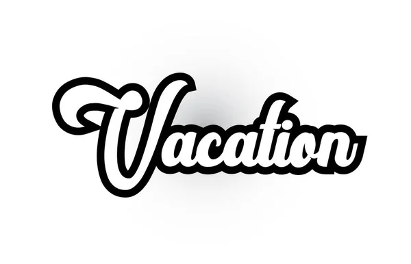 Noir et blanc Vacation texte écrit à la main pour typographie l — Image vectorielle