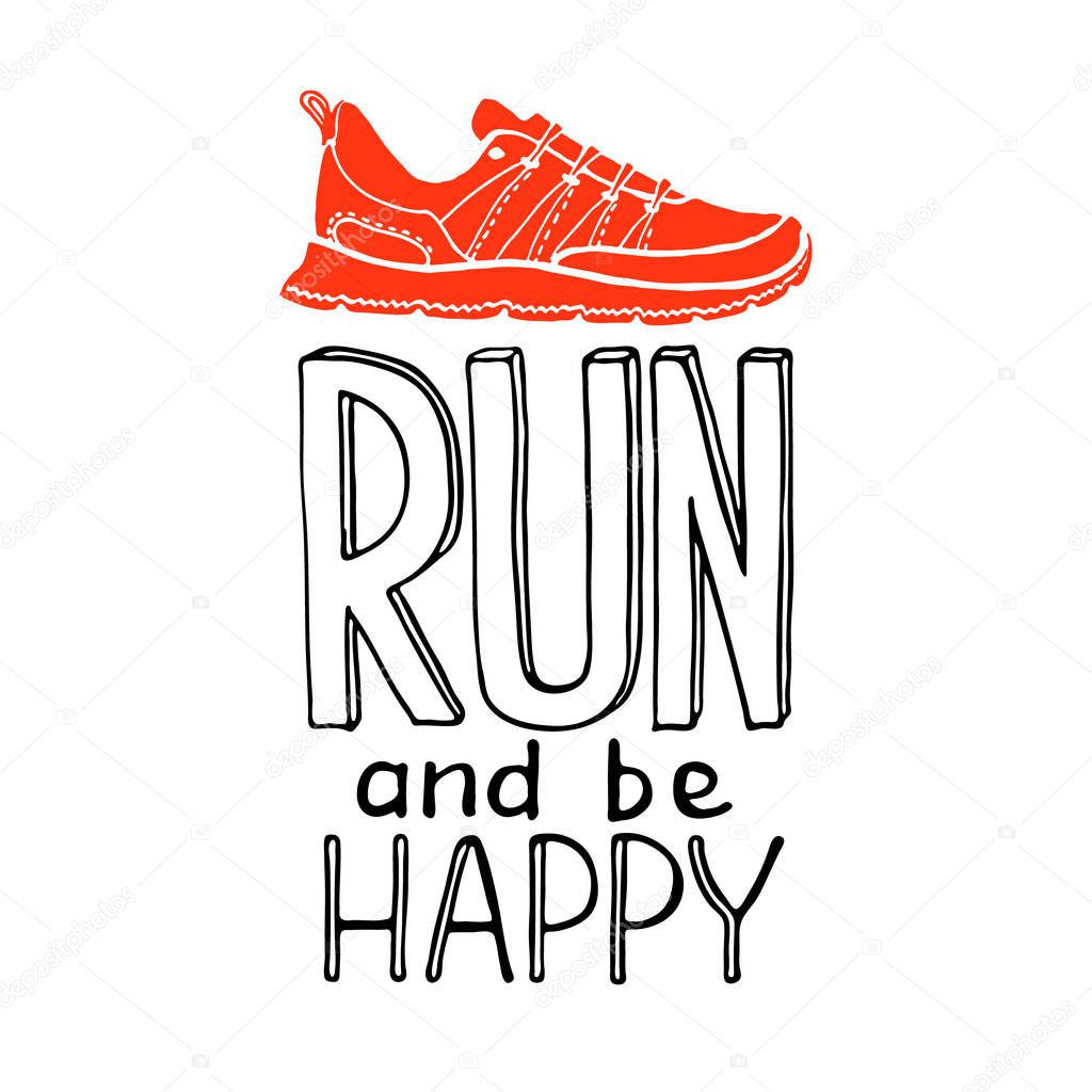 Run and be happy lettering. Running typography. Sport motivation quote. Motivational poster for gym, phrase for t-shirt, print, banner, flyer, postcard. Fitness motivation quote. Vector illustration