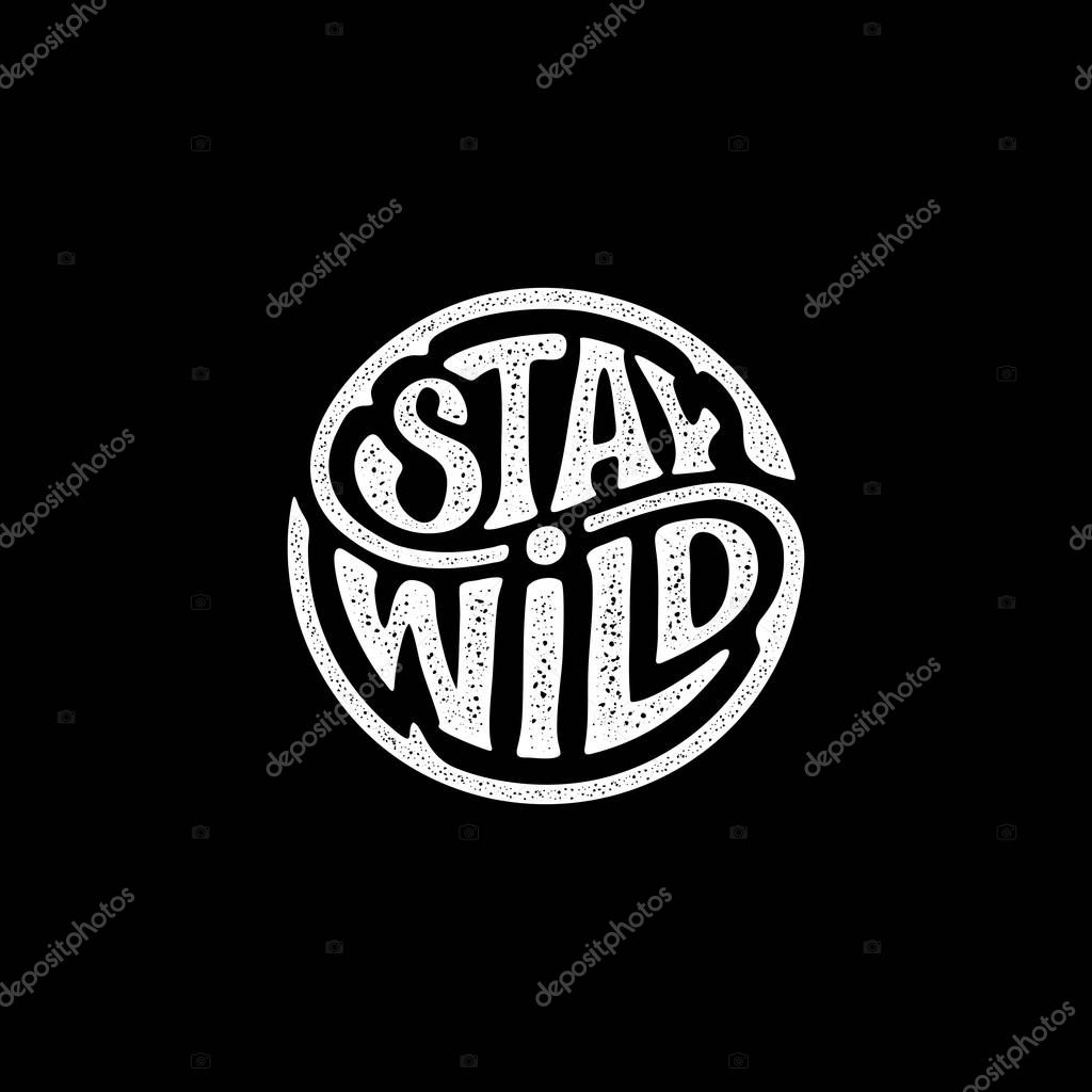 Stay Wild. Handwritten calligraphic lettering for greeting cards, posters, prints or home decorations. Vector illustration