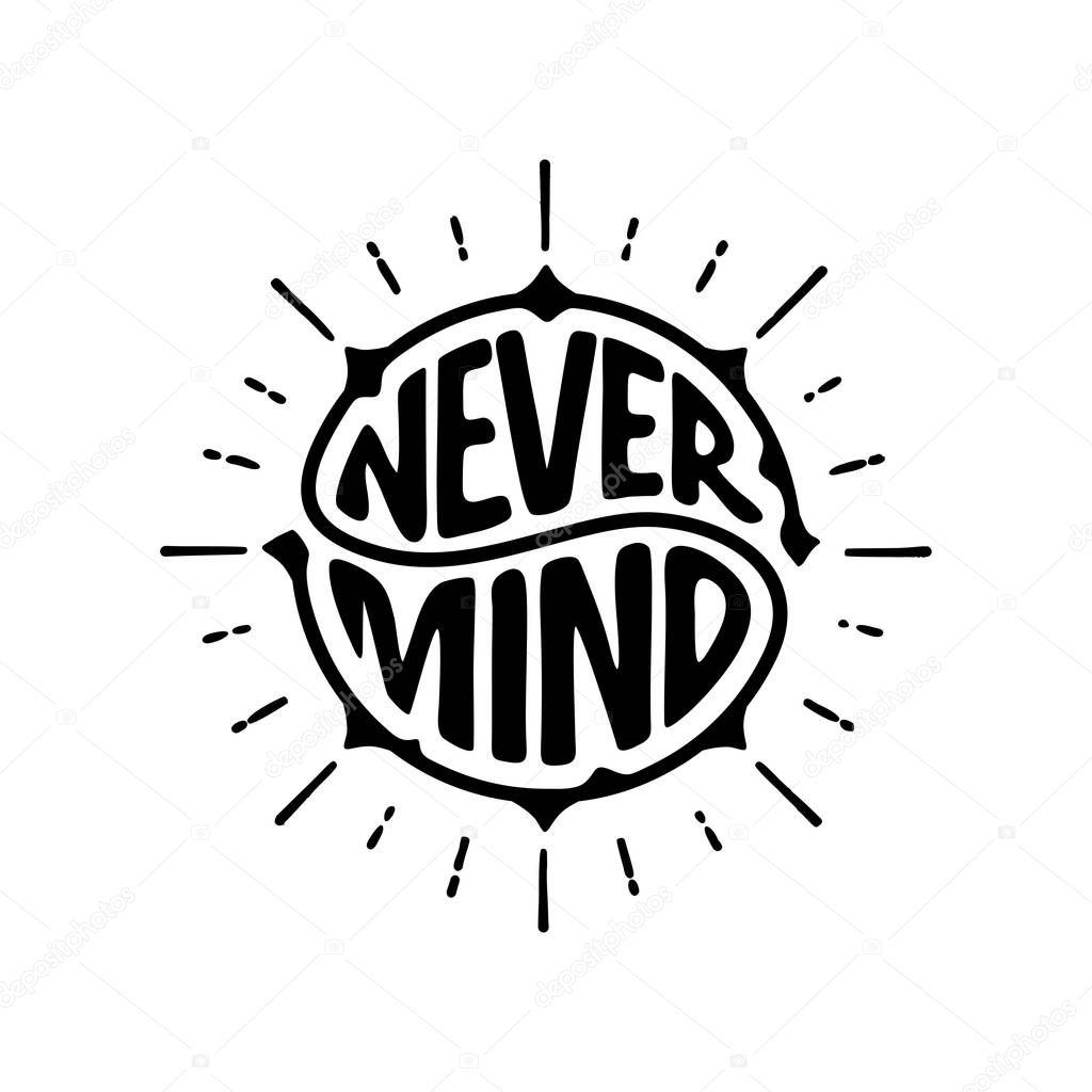 Never Mind Typography Slogan for T-shirt and apparels graphic. Modern circle Lettering. Vector Illustration