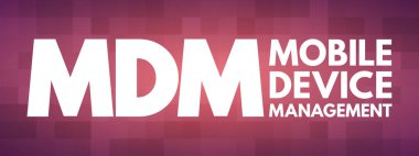 MDM - Mobil Aygıt Yönetimi kısaltması, teknoloji kavramı arka planı