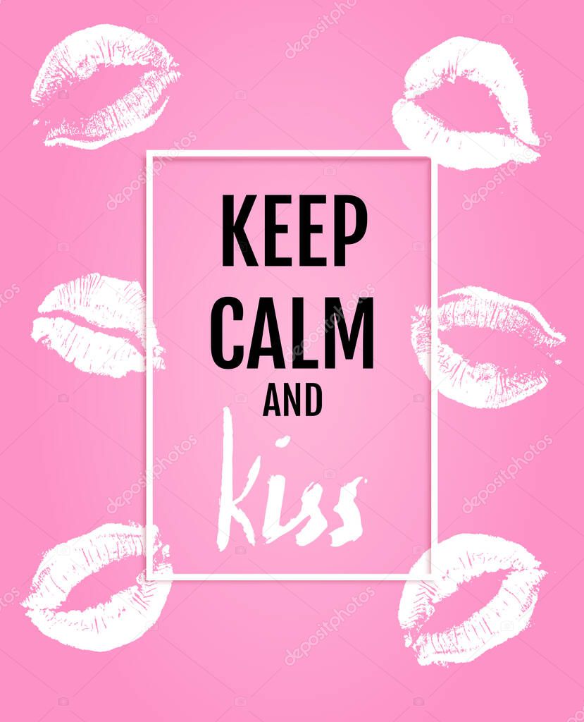 Keep calm and kiss Lettering, on white background with pink print lips background. Can be used for banners, web, posters, printing on T-shirts, the daily quotes life