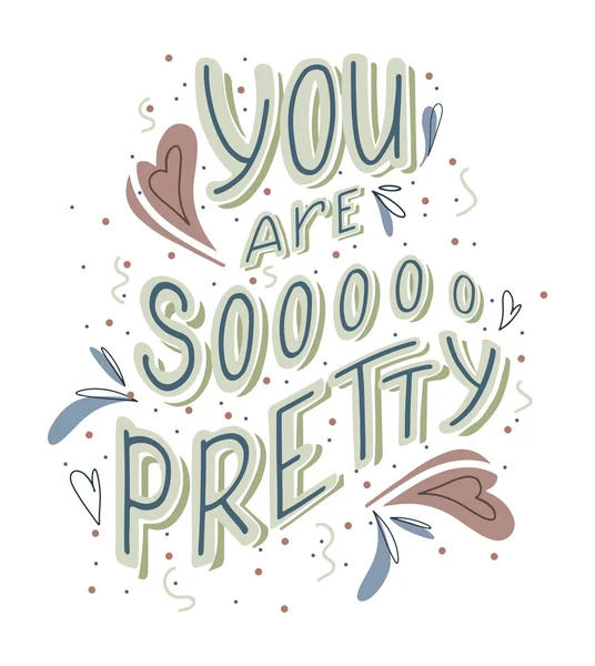 You are so pretty hand drawn lettering with doodle heart and leaves decoration. Cute funny compliment for card, print on t-shirt and cup — Stock Vector