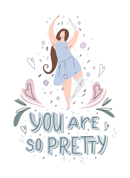 Beautiful girl dancing in flowers with prosthetic arm and leg with hand drawn lettering You are so pretty with doodle heart and leaves. Strong self sufficient woman. — Stock Vector