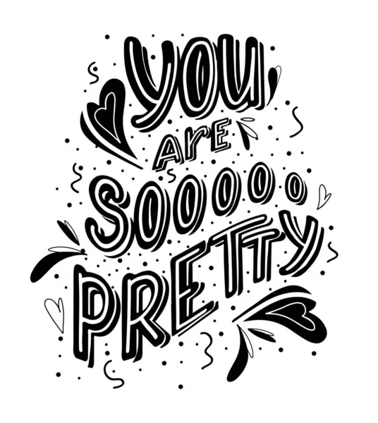 You are so pretty hand drawn monochrome lettering with doodle heart and leaves decoration. Cute funny compliment for card, print on t-shirt and cup. Inspirational quote — Stock Vector