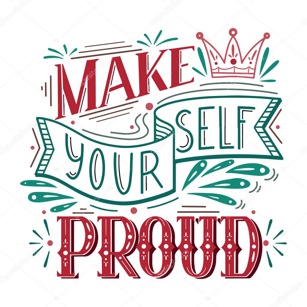 Make yourself proud. Color doodle lettering . Inspirational quote. Positive phrase with decoration. Slogan calligraphy