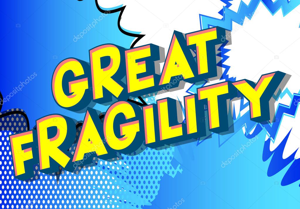 Great Fragility - Vector illustrated comic book style phrase on abstract background.