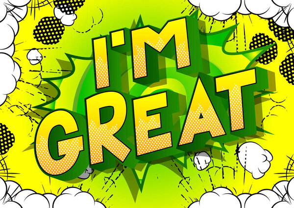 I'm Great - Vector illustrated comic book style phrase on abstract background.