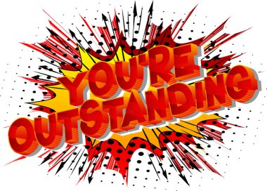 You're Outstanding - Vector illustrated comic book style phrase on abstract background.