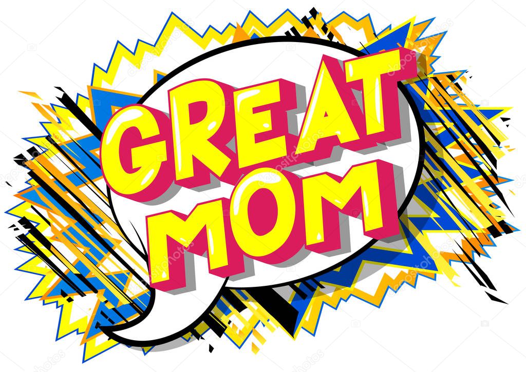 Great Mom - Vector illustrated comic book style phrase on abstract background.