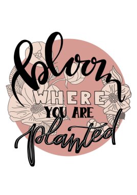 hand drawn flat style lettering quote - bloom where you are planted  clipart