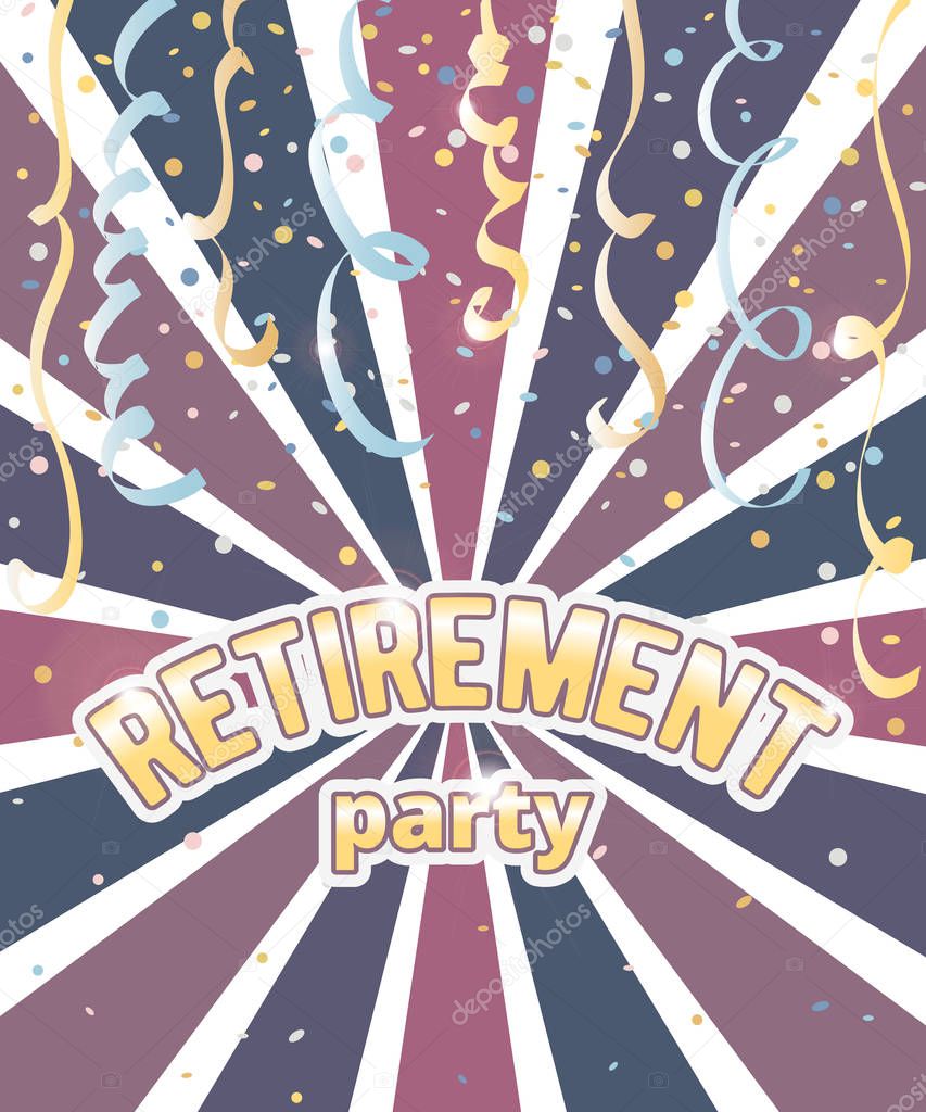 Retirement party invitation. Design template with confetti and serpentine on rays background. Vector illustration 
