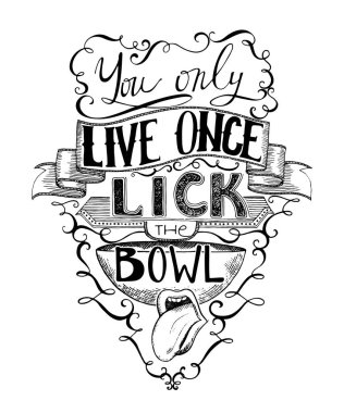 Hand drawn lettering. You only live once lick the bowl. Typography poster with hand drawn elements. Inspirational quote. Concept design for t-shirt, print, poster, card. Vector illustration  clipart