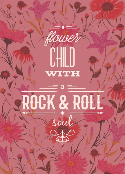 Typography poster with rustic flowers background. Flower child with rock and roll soul. Inspirational quote. Concept design for t-shirt, print, card. Vintage vector illustration