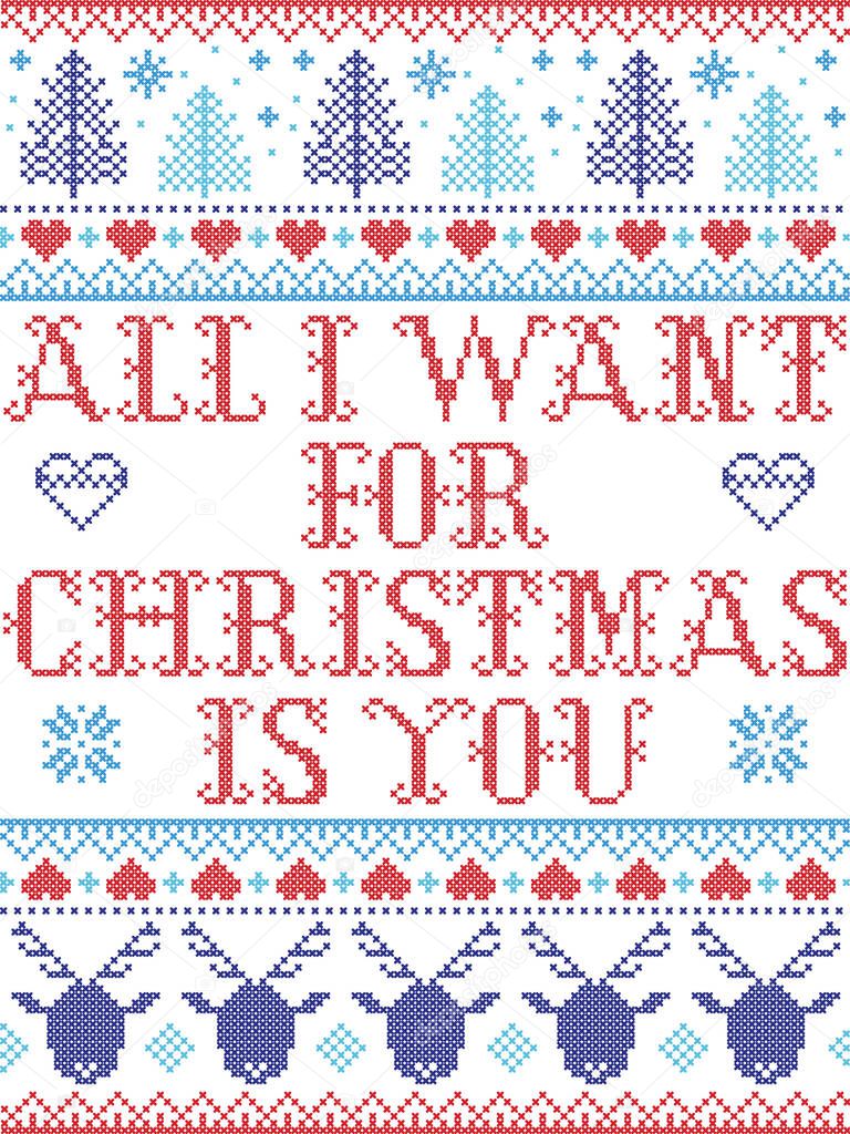Seamless Christmas pattern All I want for Christmas is you, inspired by Norwegian Christmas, festive winter  in cross stitch with reindeer, Christmas tree, heart, snowflakes, snow, in blue, red  