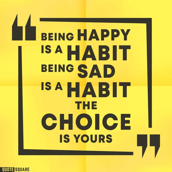 Quote motivational square template. Inspirational quotes box with a slogan - Being Happy is a habit. Being Sad is a habit. The choice is yours. — Stock Vector