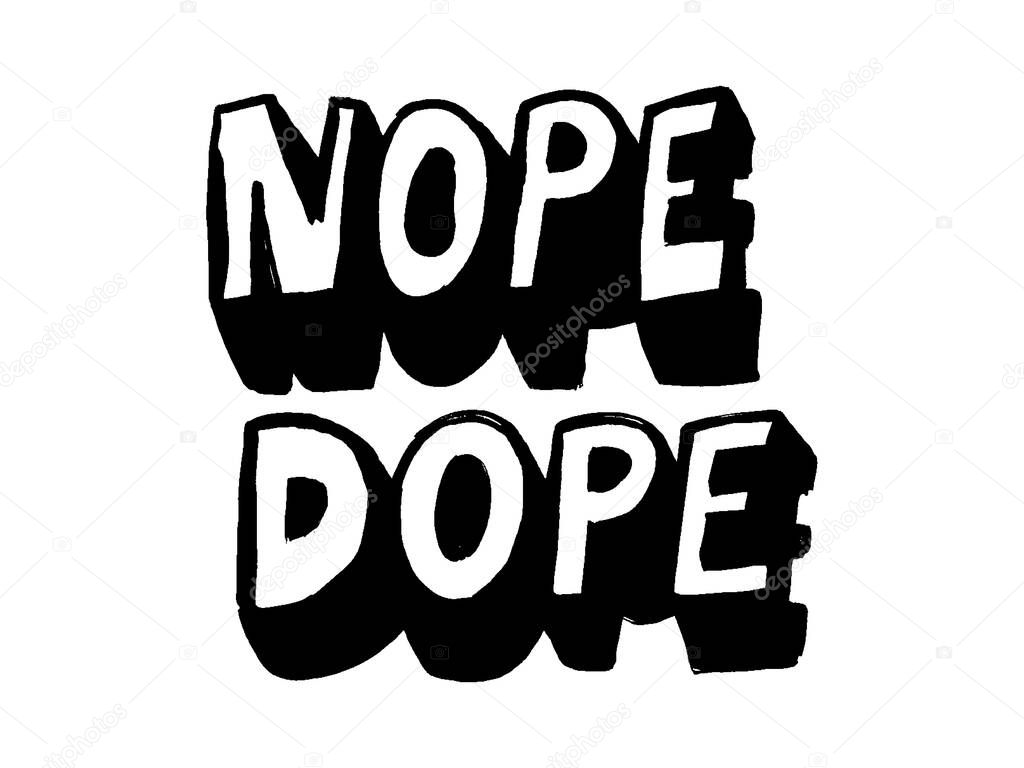 Nope Dope - Lettering logo, Hand sketched card. Hand drawn lettering sign. Invitation, banner, postcard. Vector typography wall decor illustration. T-shirt doodle print. Hand-drawn sign for poster.