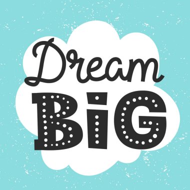 Dream Big alıntısı. Elle çizilmiş harflerle sevimli motivasyon baskısı.