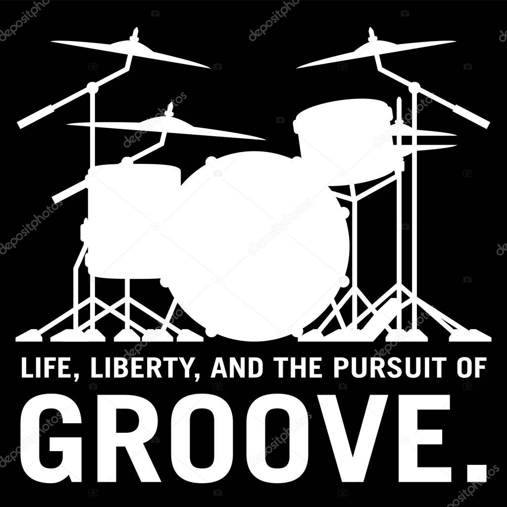 Life, Liberty, and the pursuit of Groove, drummer's drum set silhouette isolated vector illustration