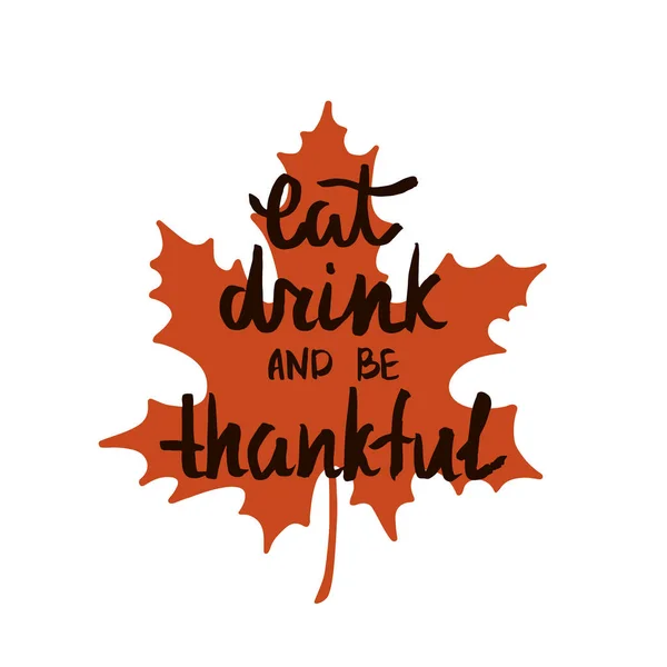 Eat, drink and be thankful. Handwritten quote for Thanksgiving day. — Stock Vector