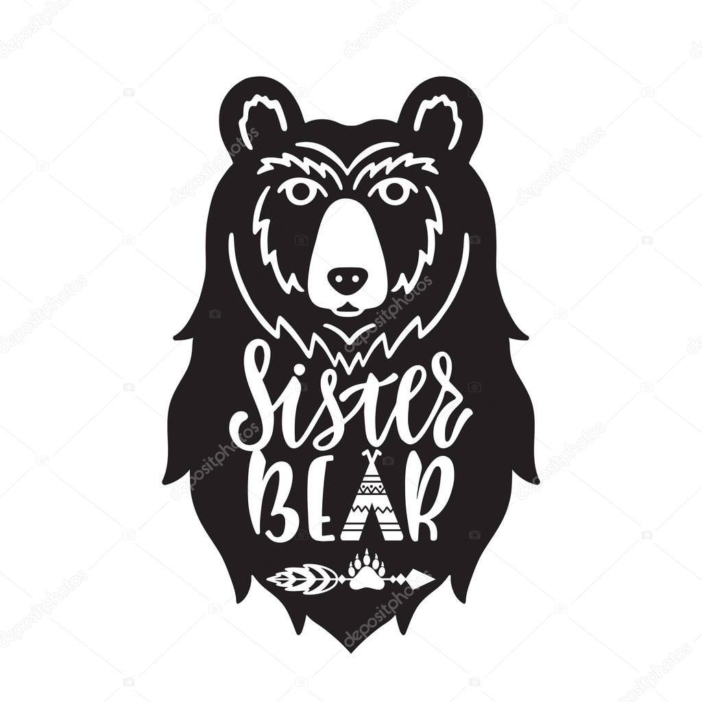 Sister bear. Hand drawn typography phrase with bear head, teepee, paw. Vector illustration isolated on white background.