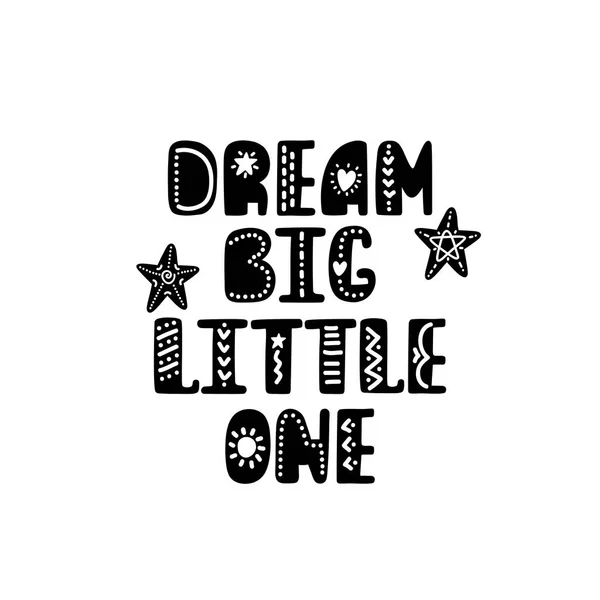 Dream big little one lettering. Hand drawn nursery print. Black and white poster. — Stock Vector