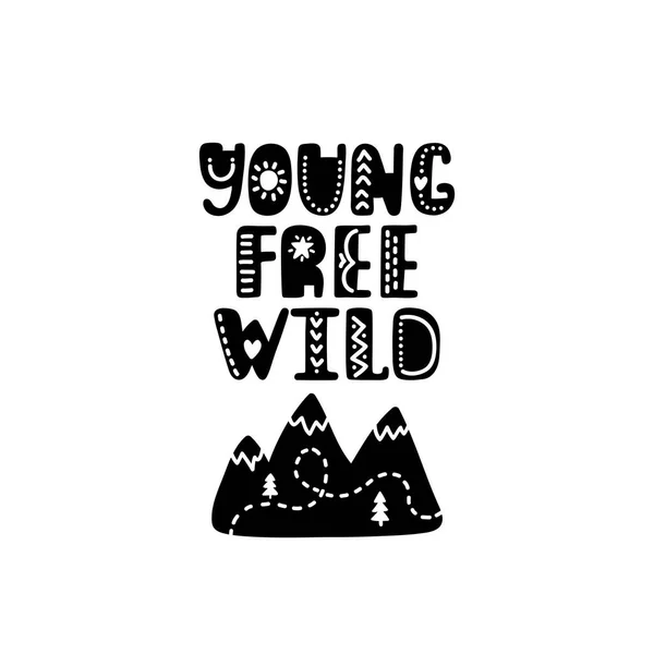 Young free wild. Hand drawn nursery print with mountains. Black and white poster for decoration kids room, playroom, kindergarten, apparel, t-shirts. — Stock Vector