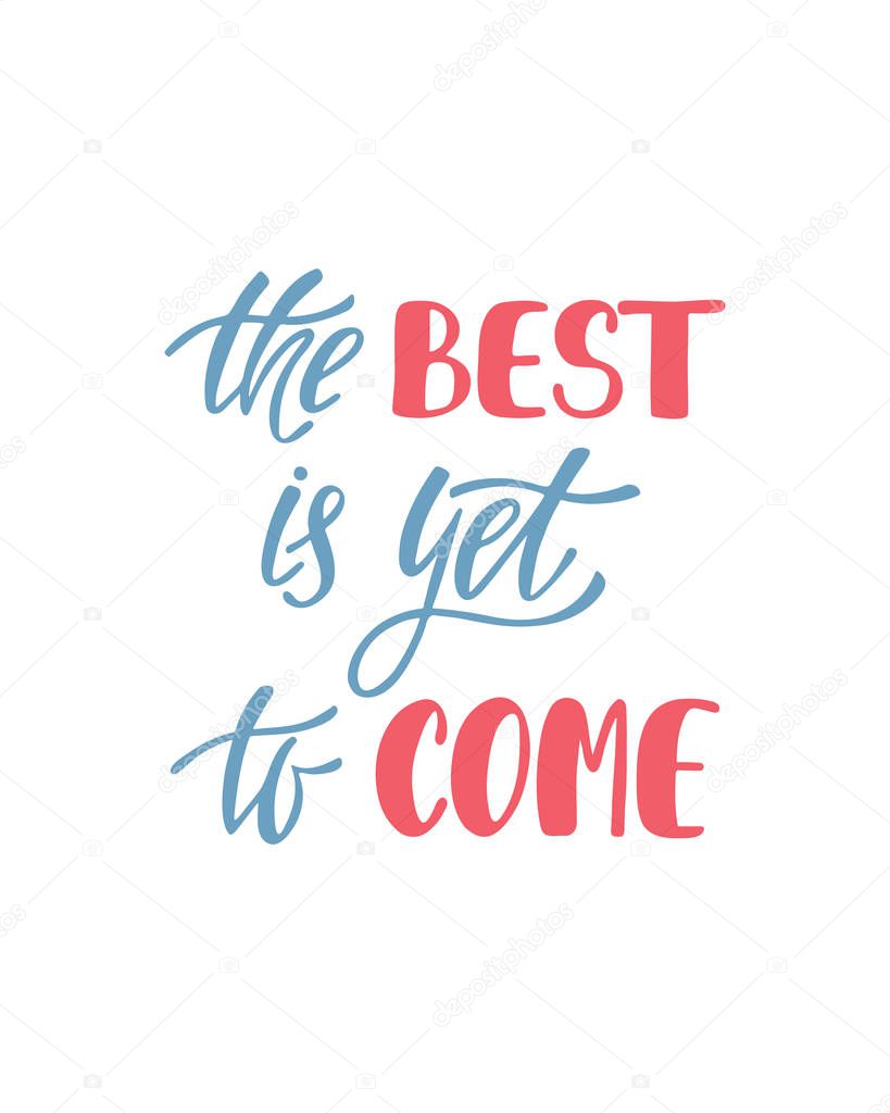 The Best is yet to come. Inspirational quote about happiness. Modern calligraphy phrase. 