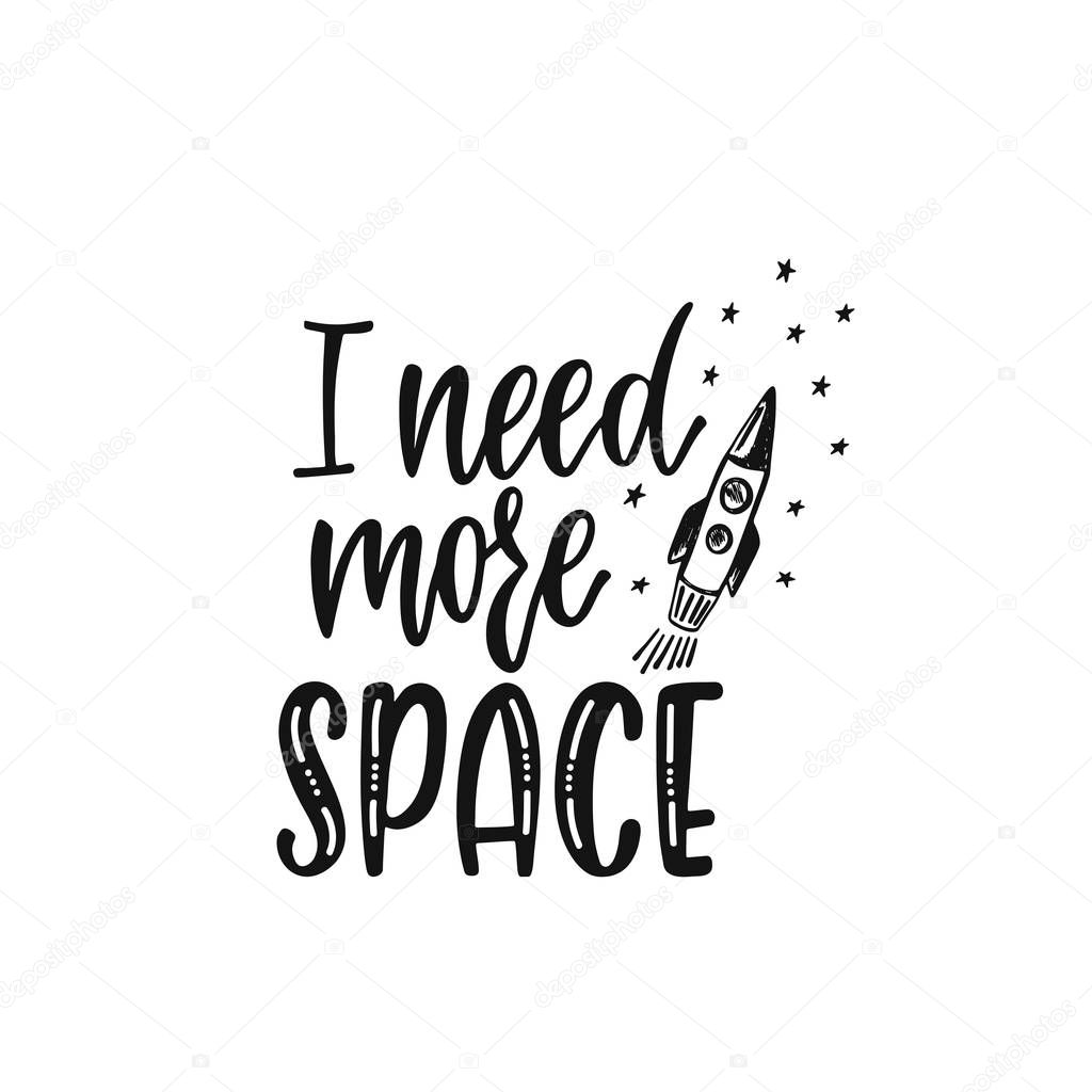 Inspirational vector lettering phrase: I need more space. Hand drawn kid poster with stars and rocket. 