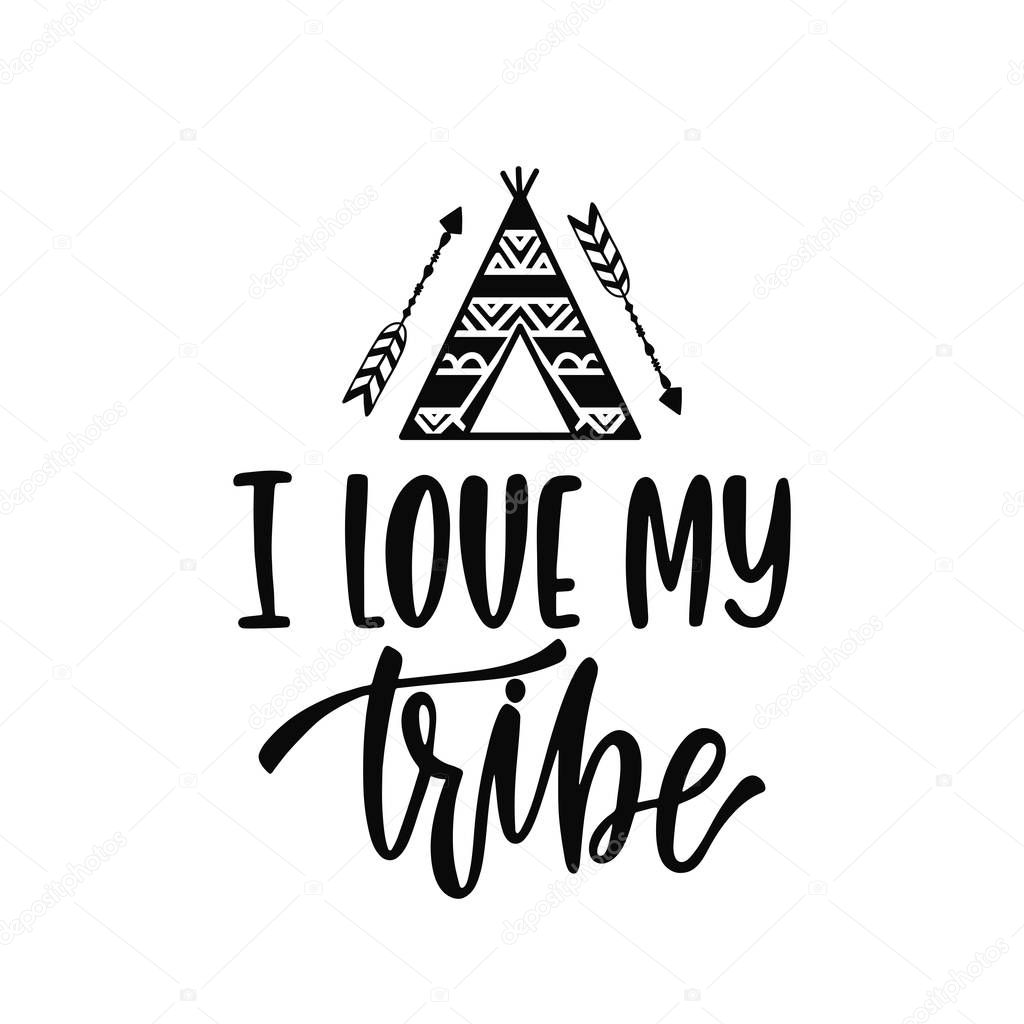 Inspirational vector lettering phrase: I love my tribe.
