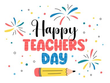 Happy Teachers Day celebration, colorful fun vector illustration with text, pencil, and fireworks. Festive greeting card, classroom decor, poster, sublimation. Teacher Appreciation Week card.