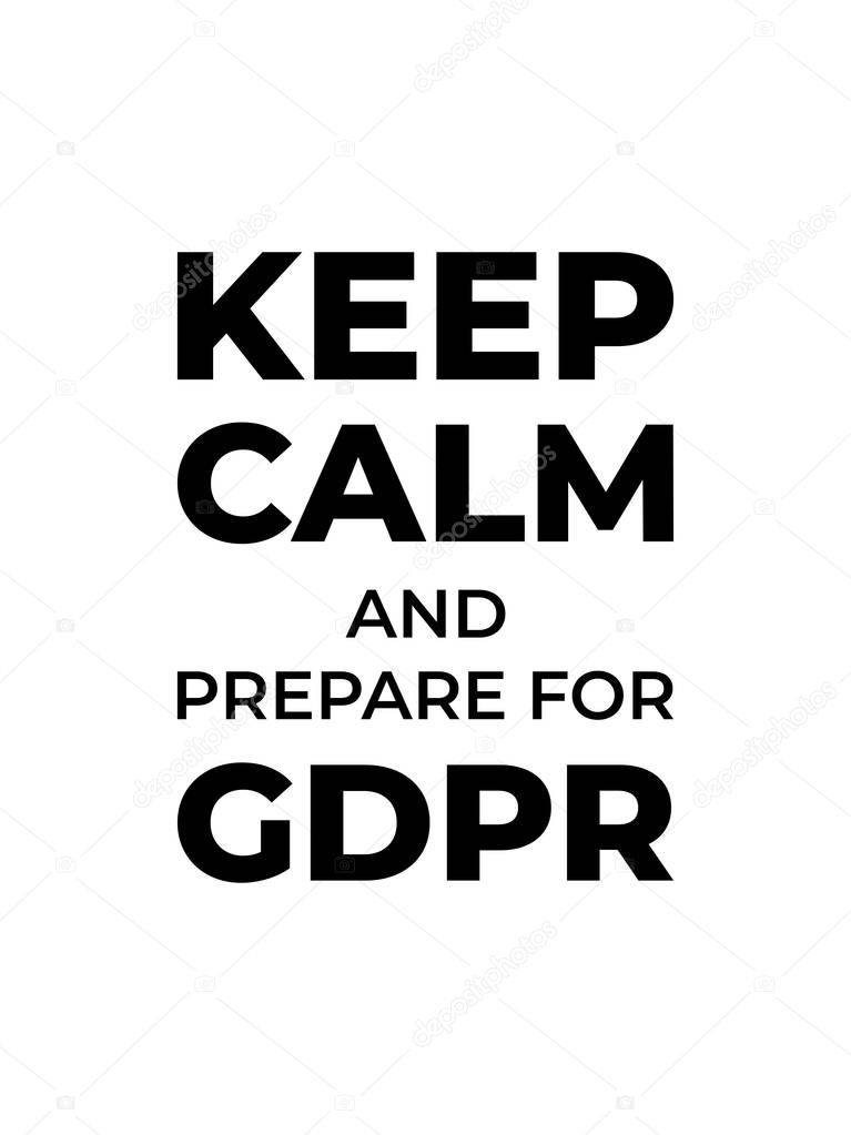 Keep Calm and Prepare for GDPR. General Data Protection Regulation. Poster, Web white background